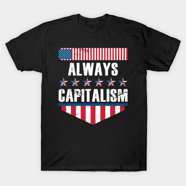 Always Capitalism T-Shirt by shirtsyoulike